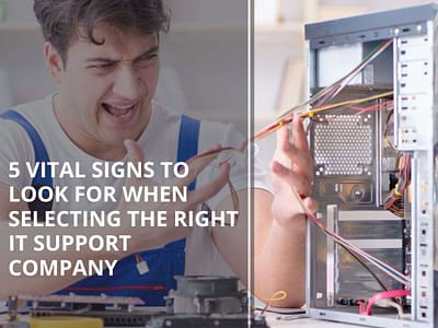 5 Vital Signs To Look For When Selecting The Right IT Support Company