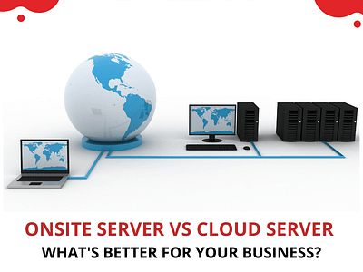 Onsite Server Vs. Cloud Server: What’s Better For Your Business?